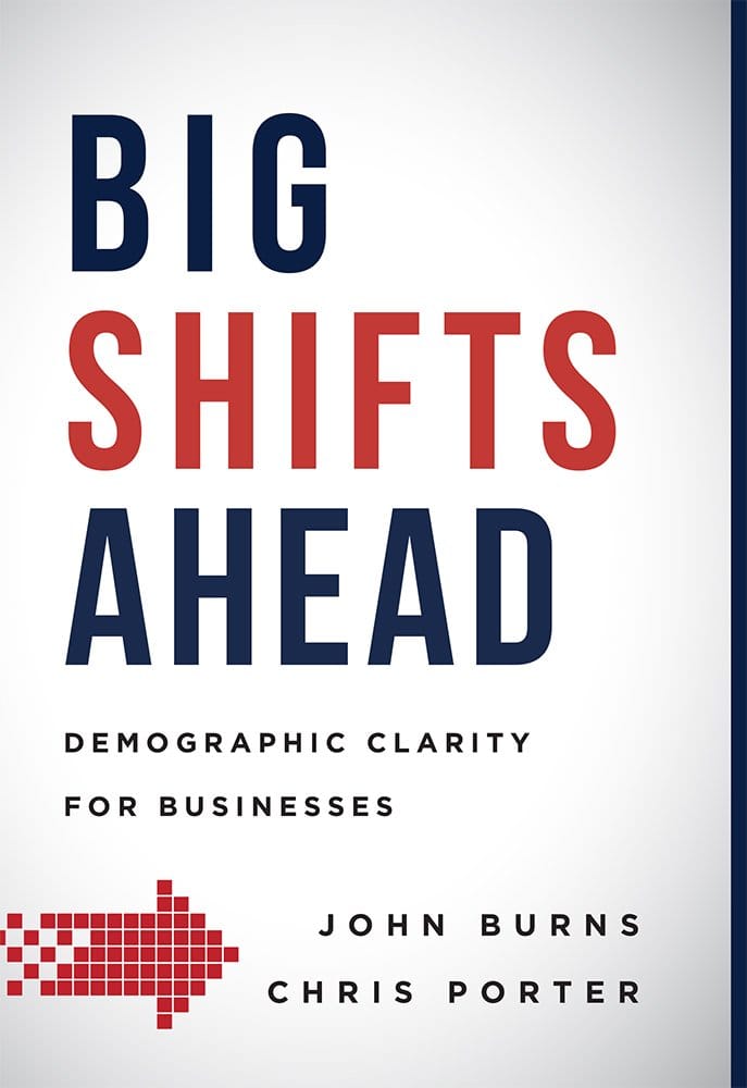 Big Shifts Ahead: Demographic Clarity For Business By John Burns and Chris Porter