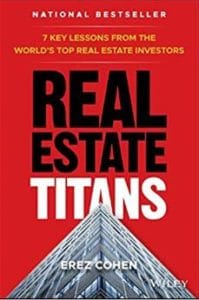 Real Estate Titans: 7 Key Lessons from the World's Top Real Estate Investors by Erez Cohen